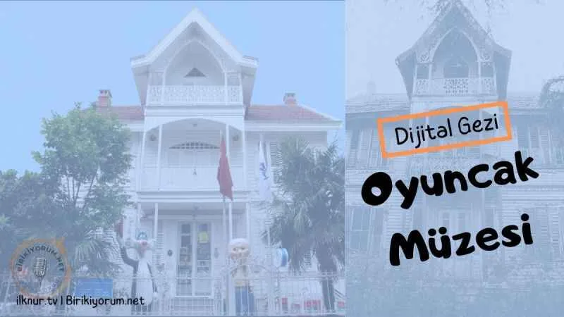 Oyuncak Müzesi Gezi’Yorum
