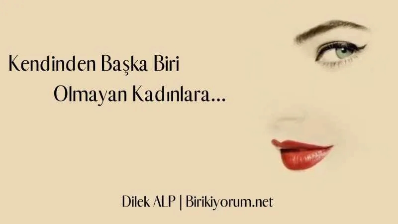 Kendinden Başka Biri Olmayan Kadınlara…