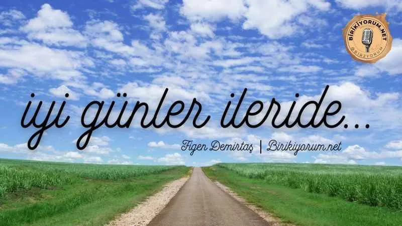 İyi Günler İleride…