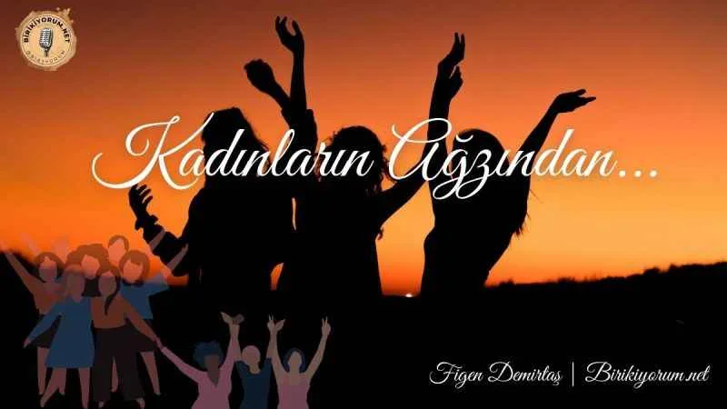 Kadınların Ağzından…
