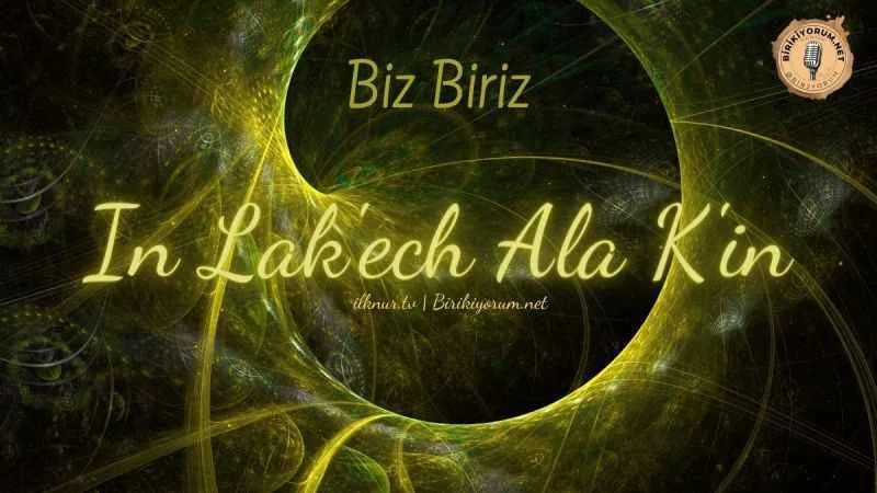 Biz Biriz; in lak’ech ala k’in