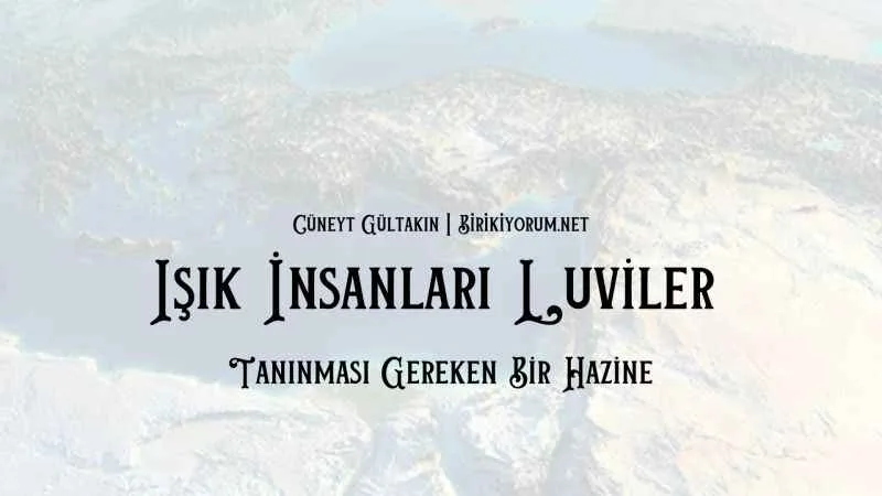 Işık İnsanları Luviler Tanınması Gereken Bir Hazine
