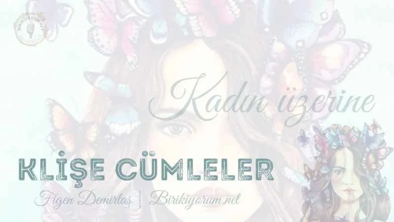 Klişe Cümleler Kadın Üzerine