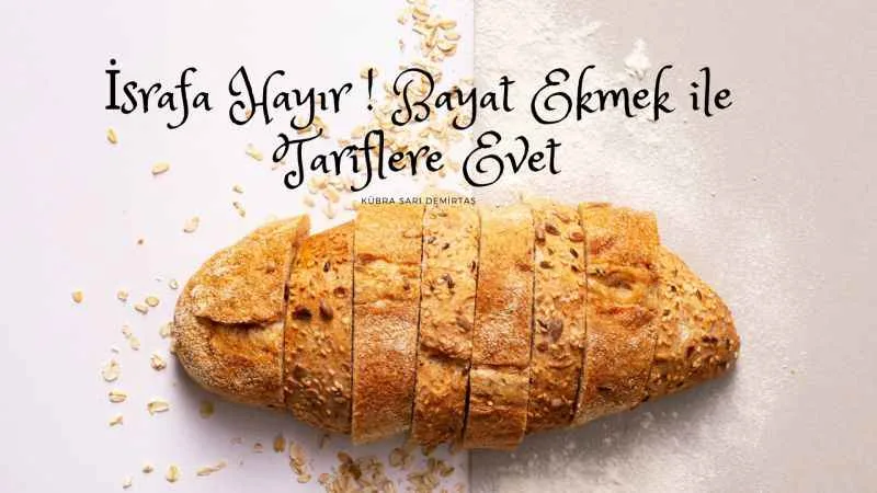 İsrafa Hayır! Bayat Ekmek ile Tariflere Evet !