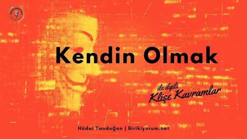 Kendin Olmak ile İlgili Klişe Kavramlar