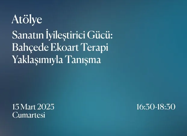 Atölye | Sanatın İyileştirici Gücü: Bahçede Ekoart Terapi Yaklaşımıyla Tanışma